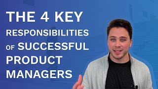 4 Key Responsibilities of Successful Product Managers [upl. by Ahsiener]