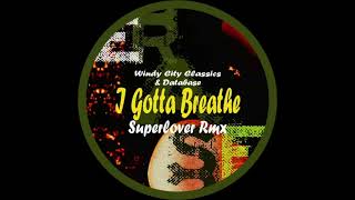 Windy City Classics  Database  I Gotta Breathe Superlover Remix [upl. by Pearl]