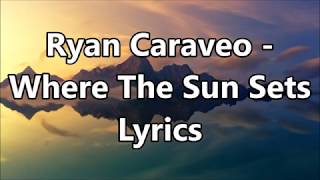 Ryan Caraveo  Where The Sun Sets Lyrics [upl. by Yxor402]