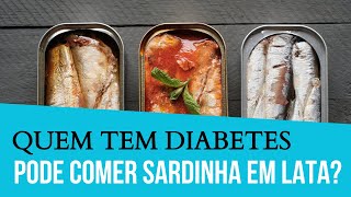 Quem Tem Diabetes Pode Comer Sardinha em Lata  O Que O Diabético Não Pode Comer diabetes [upl. by Liartnod]