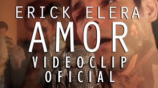 Erick Elera  Amor Videoclip Oficial [upl. by Earehc]