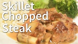 Skillet Chopped Steak Simple amp Delicious [upl. by Marylynne]