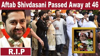 Aftab Shivdasani Passed Away at 45  Sad News about Aftab Shivdasani aftabshivdasani passedaway [upl. by Gokey]