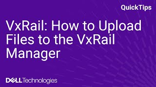 VxRail How to Upload Files to the VxRail Manager [upl. by Assenahs]