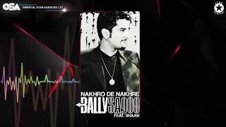 Nakhro De Nakhre  Bally Sagoo Feat Shaan  Full Song  OSA Official [upl. by Nickles]