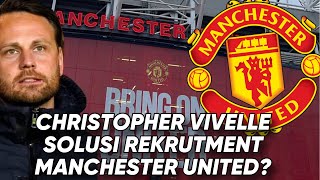 Christopher Vivelle Solusi Problem Rekrutment Manchester United [upl. by Leroi797]