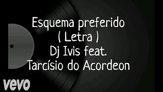 Esquema Preferido  Letra  DJ Ivis e Tarcísio do Acordeon [upl. by Awe599]