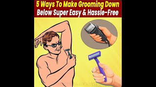 5 Ways To Make Grooming Down Below Super Easy amp Hassle Free [upl. by Godwin]