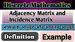 Adjacency Matrix and Incidence MatrixDefinitionExampleआसन्नता आव्यूह और आपतन आव्यूह [upl. by Ahsimal291]