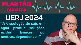 UERJ 2024 QUÍMICA  A dissolução de sais em água produz soluções ácidas básicas ou neutras [upl. by Stoller]