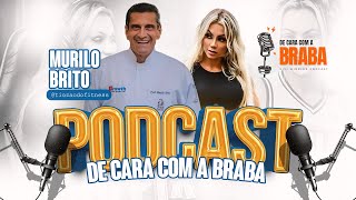 MURILO BRITO  De Cara Com a BRABA PODCAST  42 [upl. by Orozco]