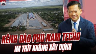 THỰC TRẠNG KÊNH ĐÀO PHÙ NAM TECHO CỦA CAMPUCHIA KHỞI CÔNG HOÀNH TRÁNG NHƯNG IM THÍT KHÔNG XÂY DỰNG [upl. by Ailey]