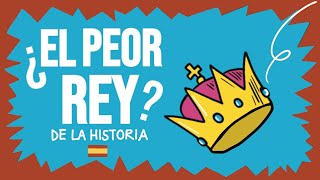 🔴 El PEOR REY de la HISTORIA 👀 ¿Quién fue [upl. by Motch]