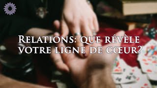 ☯ RELATIONS  QUE RÉVÈLE VOTRE LIGNE DE CŒUR [upl. by Elurd]