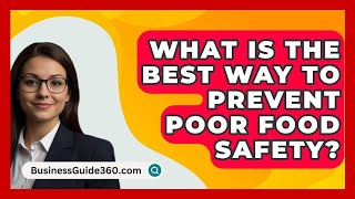 What Is The Best Way To Prevent Poor Food Safety  BusinessGuide360com [upl. by Mieka]