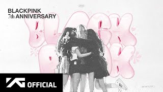 BLACKPINK  7th ANNIVERSARY [upl. by Ymmij]