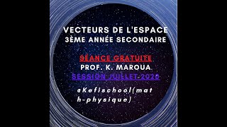 Vecteurs de lespace 3ème année secondaire Session Juillet 2020 Séance gratuite Prof K Maroua [upl. by Peri]