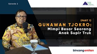 Bincang Emiten Gunawan Tjokro  Mimpi Besar Seorang Anak Supir Truk EP 2 Part 1 [upl. by Ynwat]