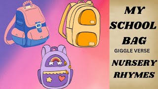 MY SCHOOL BAG  NURSERY RHYMES  GIGGLE VERSE [upl. by Rebane649]