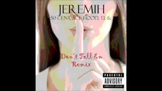 Dont Tell Em Remix  Jeremih Ft 50 Cent Ace Hood TI amp YG [upl. by Nahs]