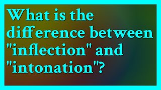 Intonation would be the most fitting Not to be confused with inflection  In linguistics in [upl. by Aliahs]