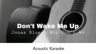 Jonas Blue Why Dont We  Dont Wake Me Up Acoustic Karaoke [upl. by Regdor]