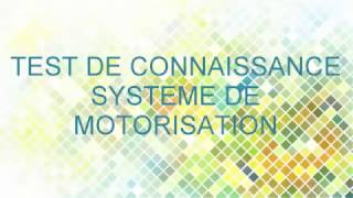 TEST DE CONNAISSANCE SYSTEME DE MOTORISATION [upl. by Dachi]