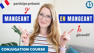 PARTICIPE PRÉSENT and GÉRONDIF in French  French Conjugation Course  Lesson 45 [upl. by Herrera360]