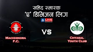 Machhindra FC Vs Chyasal Youth Club  Martyrs Memorial A Division Sahid Smarak League  LIVE [upl. by Yknip]