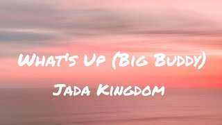 Jada Kingdom  Whats Up Big Buddy  Lyrics [upl. by Anual]