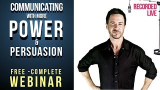 How to Communicate with Power amp Persuasion  COMPLETE Communication Skills Webinar [upl. by Eletnahs967]