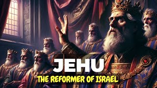 The Story of Jehu amp The Reformation Of Israel [upl. by Oiramel]