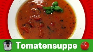 Tomatensuppe  schnell und lecker aus dem Instant Pot [upl. by Otnicaj]