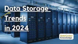 Storage Trends That Will Impact Data Centers in 2024 [upl. by Annej]