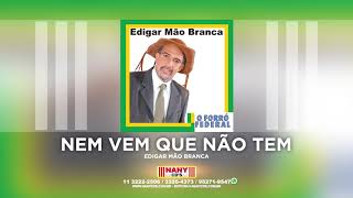 Edigar Mão Branca  Nem Vem Que Não Tem [upl. by Retrop65]