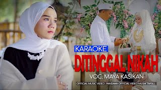 DITINGGAL NIKAH On Karaoke  Maya Kasikan [upl. by Chip]