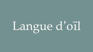 How to pronounce Langue doïl correctly in French [upl. by Christoper277]