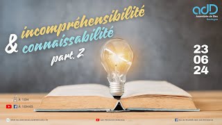 20240623  incompréhensibilité amp connaissabilité PARTIE 2  culte Périgueux [upl. by Lingwood]