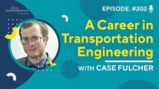 CEA 202  A Career In Transportation Engineering with Case Fulcher [upl. by Frohman448]