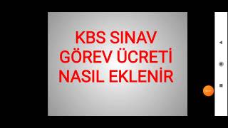 KBS SINAV GÖREV ÜCRETİ NASIL İŞLENİR [upl. by Natasha]