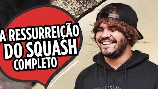 A RESSURREIÇÃO DO SQUASH  COMPLETO [upl. by Luiza392]