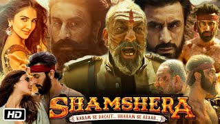 Shamshera Full Movie  Ranbir Kapoor  Vaani Kapoor  Sanjay Dutt  Review amp Facts HD [upl. by Stalk223]