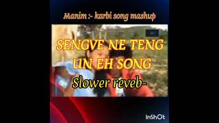 Manim karbi music mashup newSENGVE NE TENG UN EH SONG  slower reveb Edit Terang pokoh [upl. by Letti536]