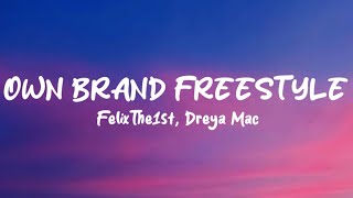 FelixThe1st Dreya Mac  Own Brand Freestyle Lyrics [upl. by Lletniuq]