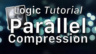 Parallel Compression in Logic Pro X Tutorial [upl. by Akim]