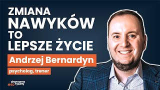 Od ZŁYCH do DOBRYCH nawyków Jak to zrobić  psycholog Andrzej Bernardyn [upl. by Gnuhp]