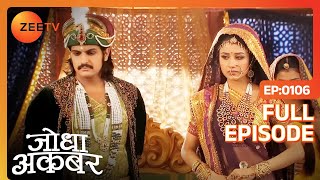 Akbar क्यों खफा है Jodha से   Jodha Akbar  Full Ep 106  ZEE TV [upl. by Zoe]