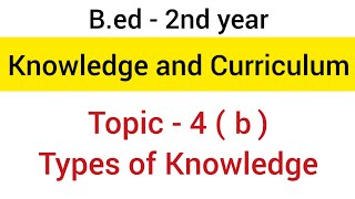 Part  4b Types  Kinds  Forms of Knowledge  subject  knowledge and curriculum  bed  2nd yr [upl. by Ydnahs78]