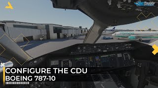 How to Configure the CDU of Boeing 78710 in MSFS 2020 [upl. by Eelarbed]