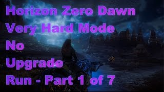 Horizon Zero Dawn  Very Hard No Upgrade Run Part 1 of 7 [upl. by Marwin660]